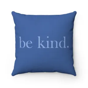 be kind. "Blue" Square Pillow (20 X 20)