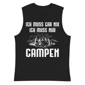 Ich Muss Gar Nix Ich Muss Nur Campen - Muskelshirt (Unisex)