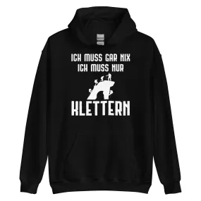 Ich Muss Gar Nix Ich Muss Nur Klettern - Unisex Hoodie