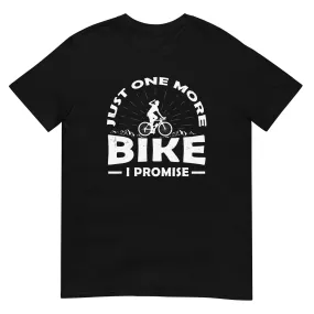 Just one more bike, i promise - T-Shirt (Unisex)