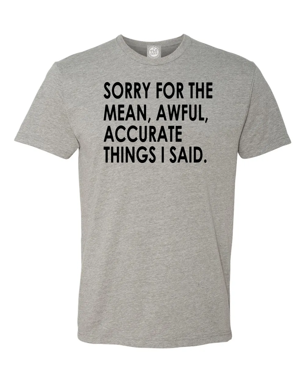 Sorry For The Mean Awful Accurate Things I said T-Shirt